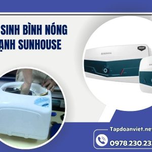 Dịch Vụ Vệ Sinh Bình Nóng Lạnh Sunhouse Sạch Bóng 24/7 Giá Rẻ, Thợ Chuyên Nghiệp