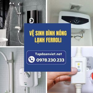Vệ Sinh Bình Nóng Lạnh Ferroli