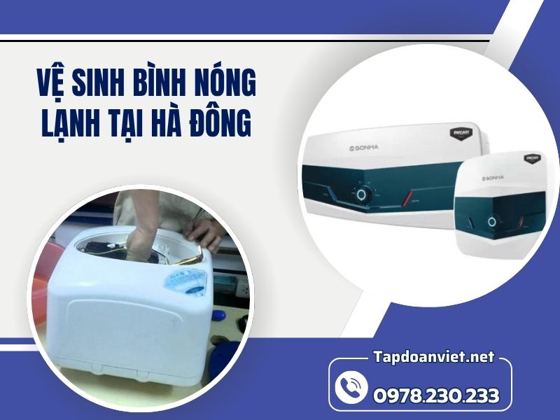 Dịch vụ vệ sinh bình nóng lạnh tại Hà Đông 24/7 giá rẻ, thợ chuyên nghiệp