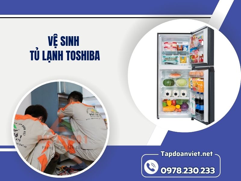 Dịch vụ vệ sinh tủ lạnh Toshiba 24/7 giá rẻ, thợ chuyên nghiệp