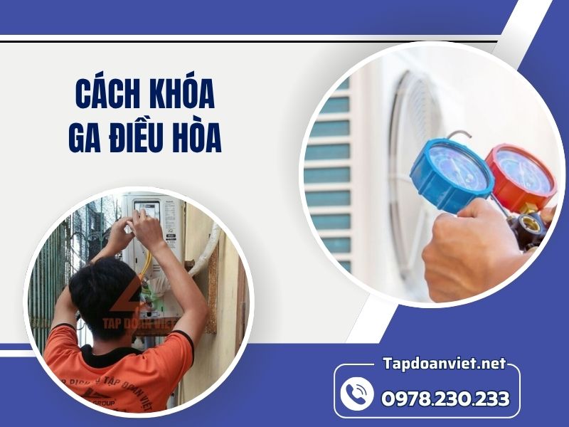Cách khóa ga điều hòa chuẩn nhất, hiệu quả ngay