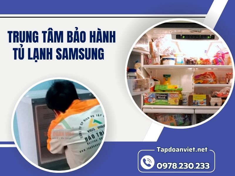 Trung tâm bảo hành tủ lạnh Samsung chính hãng, thợ chuyên nghiệp