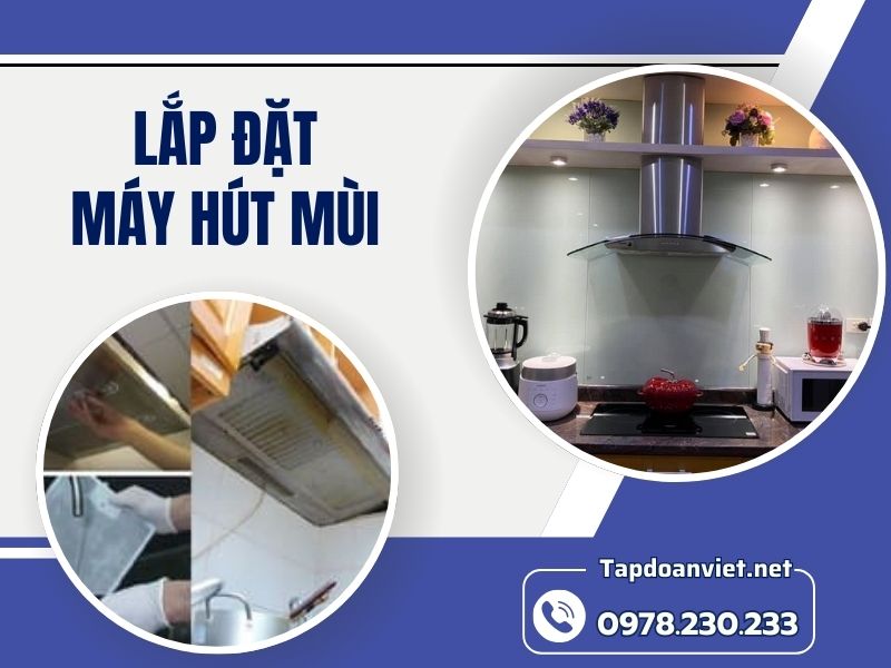 Dịch vụ lắp đặt máy hút mùi chính hãng, giá rẻ tại nhà