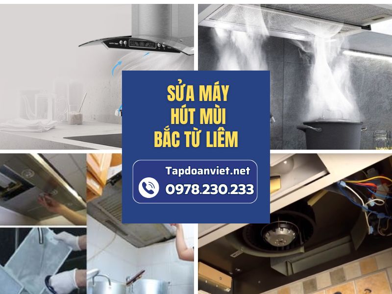 Địa chỉ sửa máy hút mùi Bắc Từ Liêm giá mềm, thợ kinh nghiệm sửa 24/7