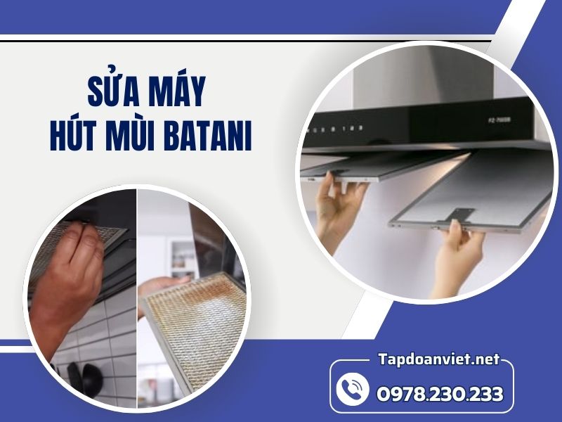Địa chỉ sửa máy hút mùi Batani tại nhà chuẩn thợ Địa chỉ sửa máy hút mùi Batani tại nhà chuẩn thợ