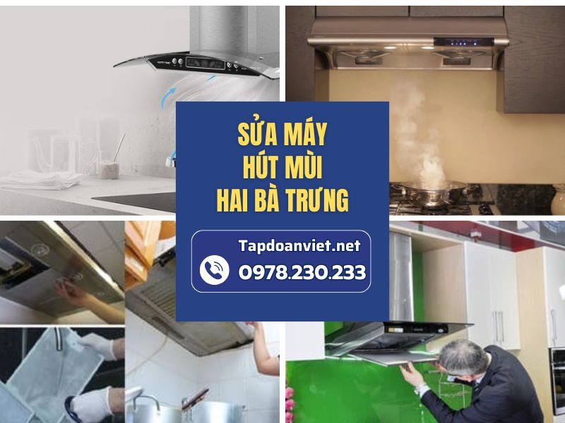 Dịch vụ sửa máy hút mùi Hai Bà Trưng dứt lỗi nhanh, ưu đãi bất ngờ