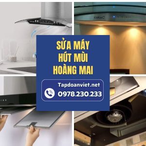 Dịch Vụ Sửa Máy Hút Mùi Hoàng Mai Dứt Lỗi Nhanh, Giá ưu đãi 