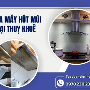 Dịch Vụ Sửa Máy Hút Mùi Tại Thuỵ Khuê Giá Rẻ, Thợ Có Mặt Sau 15 Ph