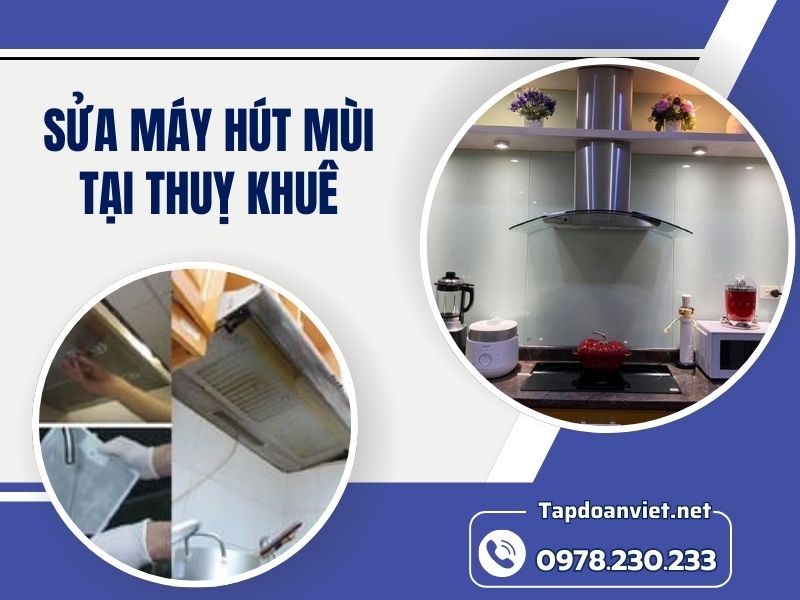 Dịch vụ sửa máy hút mùi tại Thuỵ Khuê giá rẻ, thợ có mặt sau 15 ph
