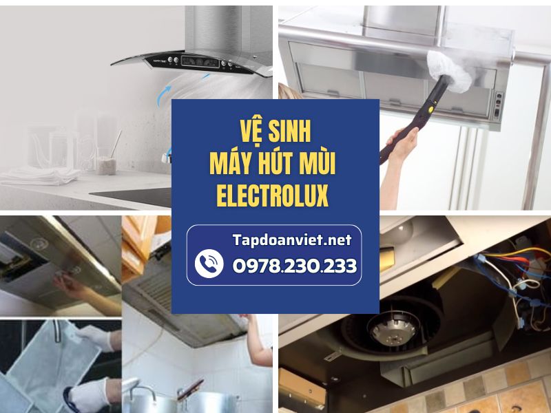 Dịch vụ vệ sinh máy hút mùi Electrolux sạch bóng, giá ưu đãi tại nhà
