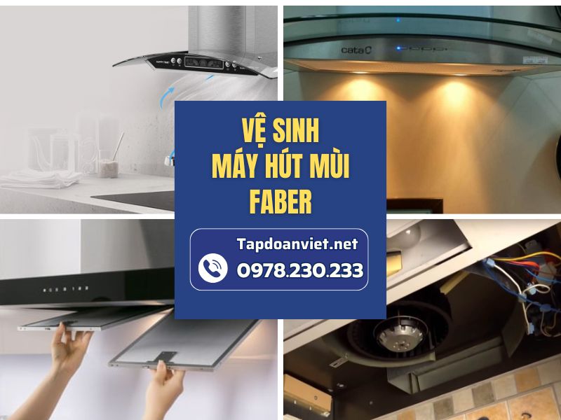 Dịch vụ vệ sinh máy hút mùi Faber giá rẻ, thợ chuyên nghiệp Dịch vụ vệ sinh máy hút mùi Faber giá rẻ, thợ chuyên nghiệp