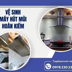 Vệ Sinh Máy Hút Mùi Hoàn Kiếm